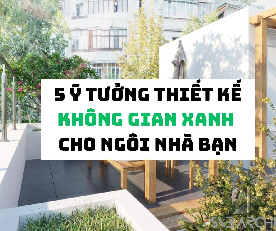 ý tưởng thiết kế không gian xanh cho ngôi nhà